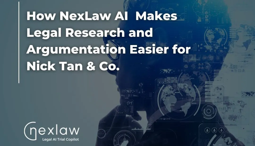 How NexLaw AI Makes Legal Research and Argumentation Easier for Nick Tan & Co.