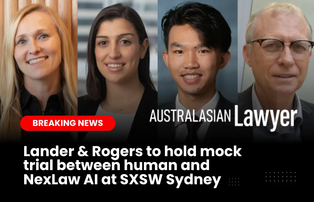 Lander & Rogers Stages Human vs. NexLaw AI Mock Trial at SXSW Sydney: Reported by Australasian Lawyer