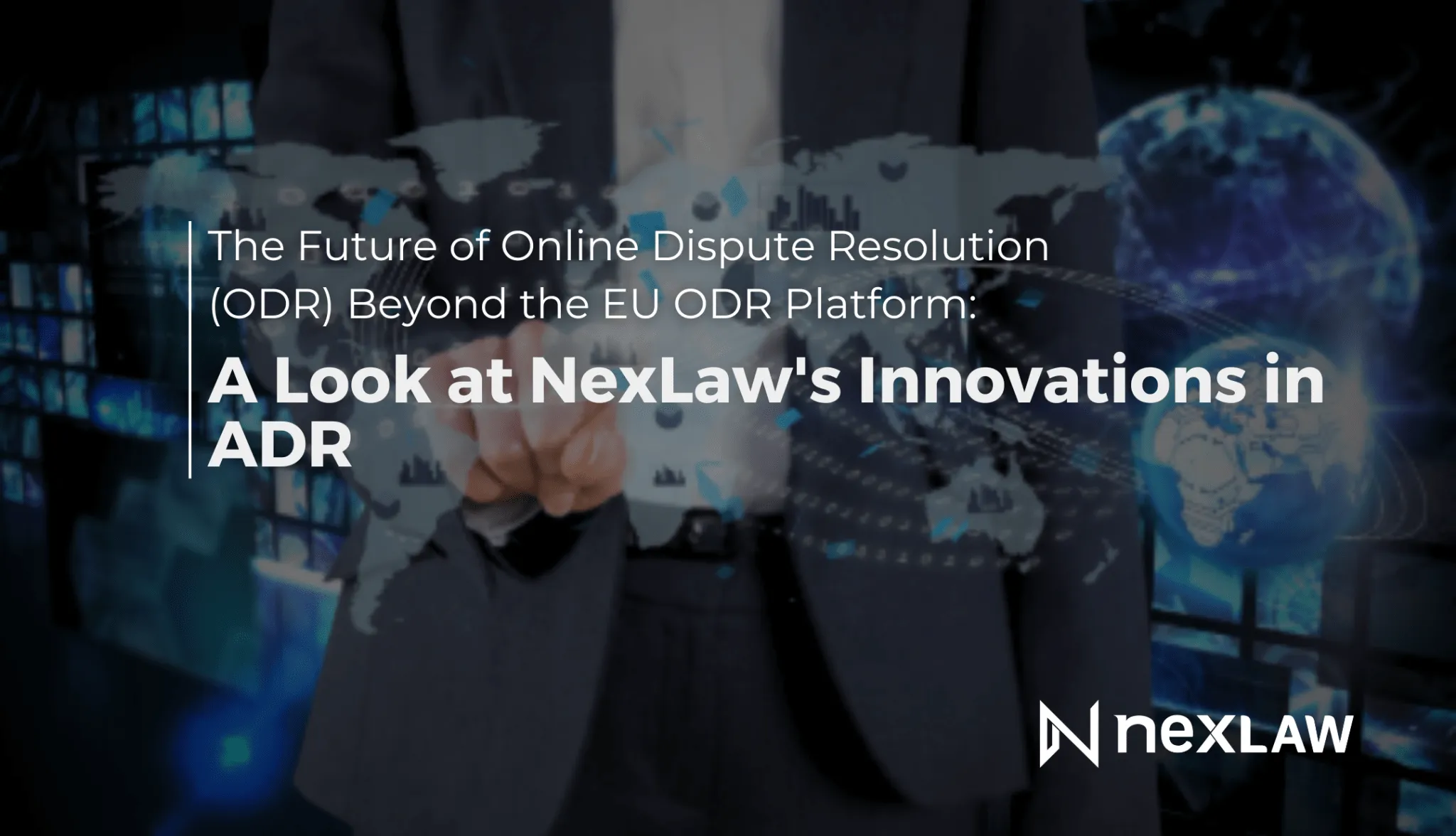 The Future of Online Dispute Resolution (ODR) Beyond the EU ODR Platform: A Look at NexLaw's Innovations in ADR