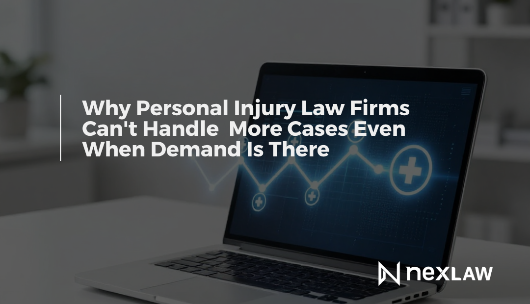 Why Personal Injury Law Firms Can't Handle More Cases Even When Demand Is There